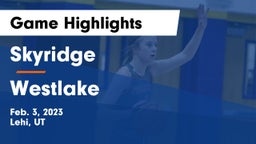 Skyridge  vs Westlake  Game Highlights - Feb. 3, 2023