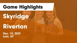 Skyridge  vs Riverton  Game Highlights - Dec. 12, 2023