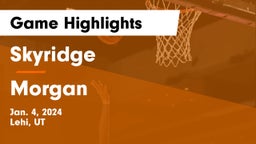 Skyridge  vs Morgan  Game Highlights - Jan. 4, 2024
