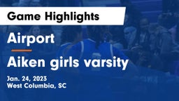 Airport  vs Aiken girls varsity  Game Highlights - Jan. 24, 2023