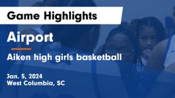 Airport  vs Aiken high girls basketball Game Highlights - Jan. 5, 2024
