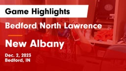 Bedford North Lawrence  vs New Albany  Game Highlights - Dec. 2, 2023
