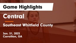 Central  vs Southeast Whitfield County Game Highlights - Jan. 31, 2023