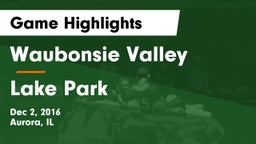 Waubonsie Valley  vs Lake Park  Game Highlights - Dec 2, 2016