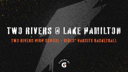 Two Rivers girls basketball highlights Two Rivers @ Lake Hamilton