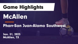 McAllen  vs Pharr-San Juan-Alamo Southwest  Game Highlights - Jan. 31, 2023