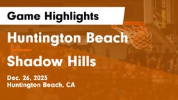 Huntington Beach  vs Shadow Hills  Game Highlights - Dec. 26, 2023