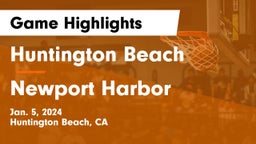 Huntington Beach  vs Newport Harbor  Game Highlights - Jan. 5, 2024