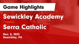 Sewickley Academy  vs Serra Catholic  Game Highlights - Dec. 8, 2023