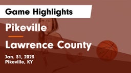 Pikeville  vs Lawrence County  Game Highlights - Jan. 31, 2023