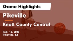 Pikeville  vs Knott County Central  Game Highlights - Feb. 13, 2023