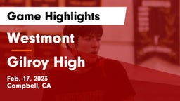 Westmont  vs Gilroy High Game Highlights - Feb. 17, 2023