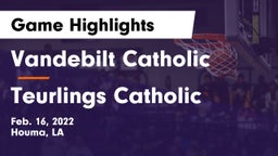 Vandebilt Catholic  vs Teurlings Catholic  Game Highlights - Feb. 16, 2022