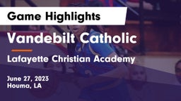 Vandebilt Catholic  vs Lafayette Christian Academy  Game Highlights - June 27, 2023