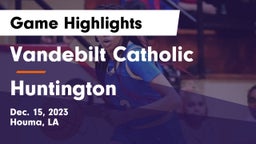 Vandebilt Catholic  vs Huntington  Game Highlights - Dec. 15, 2023