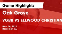 Oak Grove  vs VGBB VS ELLWOOD CHRISTIAN Game Highlights - Nov. 20, 2023