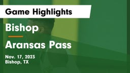 Bishop  vs Aransas Pass  Game Highlights - Nov. 17, 2023