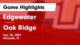 Edgewater  vs Oak Ridge  Game Highlights - Jan. 26, 2023