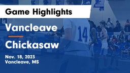 Vancleave  vs Chickasaw  Game Highlights - Nov. 18, 2023