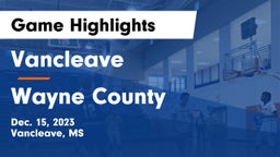Vancleave  vs Wayne County  Game Highlights - Dec. 15, 2023