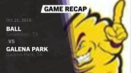 Recap: Ball  vs. Galena Park  2016