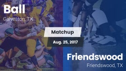 Matchup: Ball  vs. Friendswood  2017