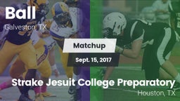 Matchup: Ball  vs. Strake Jesuit College Preparatory 2017