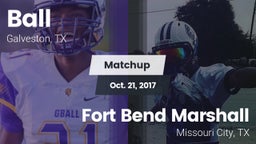 Matchup: Ball  vs. Fort Bend Marshall  2017