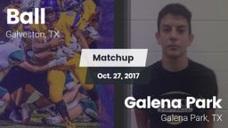Matchup: Ball  vs. Galena Park  2017