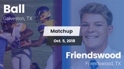 Matchup: Ball  vs. Friendswood  2018