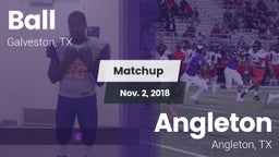 Matchup: Ball  vs. Angleton  2018