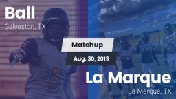 Matchup: Ball  vs. La Marque  2019