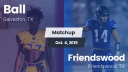 Matchup: Ball  vs. Friendswood  2019