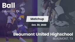 Matchup: Ball  vs. Beaumont United Highschool 2020