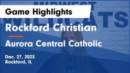 Rockford Christian  vs Aurora Central Catholic Game Highlights - Dec. 27, 2023
