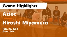 Aztec  vs Hiroshi Miyamura  Game Highlights - Feb. 23, 2024