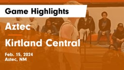 Aztec  vs Kirtland Central  Game Highlights - Feb. 15, 2024
