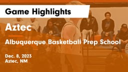 Aztec  vs Albuquerque Basketball Prep School Game Highlights - Dec. 8, 2023