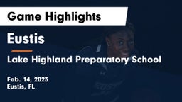 Eustis  vs Lake Highland Preparatory School Game Highlights - Feb. 14, 2023