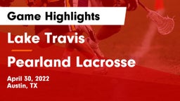 Lake Travis  vs Pearland Lacrosse Game Highlights - April 30, 2022