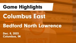 Columbus East  vs Bedford North Lawrence  Game Highlights - Dec. 8, 2023