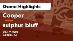 Cooper  vs sulphur bluff  Game Highlights - Dec. 9, 2022