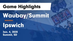 Waubay/Summit  vs Ipswich  Game Highlights - Jan. 4, 2020