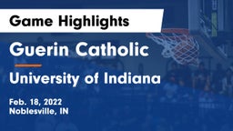 Guerin Catholic  vs University  of Indiana Game Highlights - Feb. 18, 2022
