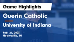 Guerin Catholic  vs University  of Indiana Game Highlights - Feb. 21, 2023