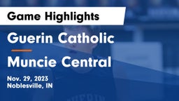 Guerin Catholic  vs Muncie Central  Game Highlights - Nov. 29, 2023