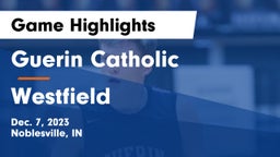Guerin Catholic  vs Westfield  Game Highlights - Dec. 7, 2023