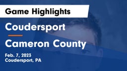 Coudersport  vs Cameron County  Game Highlights - Feb. 7, 2023