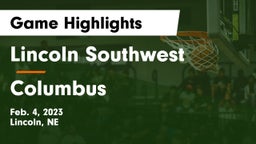 Lincoln Southwest  vs Columbus  Game Highlights - Feb. 4, 2023