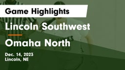 Lincoln Southwest  vs Omaha North  Game Highlights - Dec. 14, 2023